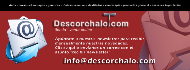 Newsletter - descorchalo.com tienda online dedicada a la venta de vinos, cavas, champagne, ginebras, tonicas premium, destilados, vinoterapia, aceites gourmet , cervezas de importacion